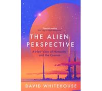The Alien Perspective: A New View of Humanity and the Cosmos