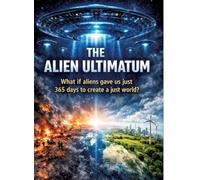 The Alien Ultimatum: What if aliens gave us just 365 days to create a just world?