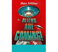 The Aliens Are Coming!: The Exciting and Extraordinary Science Behind Our Search for Life in the Universe