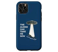 The Aliens Can Take Me Now Case for iPhone 11 Pro