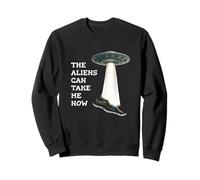 The Aliens Can Take Me Now Sweatshirt