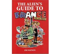 The Alien's Guide to France (Aliens Guide to... S.)