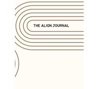 The Align Journal: Stay Organized with Goal Setting, Weekly Planning, Budget Tracking & Self-Care Activities