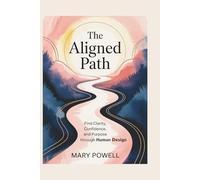 The Aligned Path: Find Clarity, Confidence, and Purpose through Human Design
