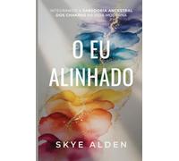 The Aligned Self / O Eu Alinhado: Integrating Ancient Chakra Wisdom into Modern Life / Integrando a Sabedoria Ancestral dos Chakras na Vida Moderna
