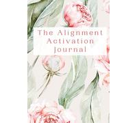 The Alignment Activation Journal: A Guided Practice for Energy Alignment, Clarity, and Focus (Peony Edition)