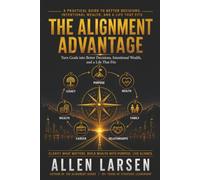 THE ALIGNMENT ADVANTAGE: A Practical Guide to Better Decisions, Intentional Wealth, and A Life That Fits
