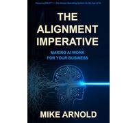 The Alignment Imperative: Making AI Work for Your Business