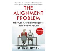 The Alignment Problem : 'If you're going to read one book on artificial intelligence, this is the one' New York Times