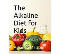 The Alkaline Diet for Kids: Mocktails for Kids and Teens