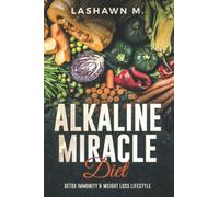 The Alkaline Miracle Diet: Detox Immunity and Weight Loss Lifestyle