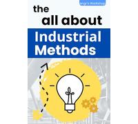 the all about Industrial Methods: 5S, Pareto, Lean Manufacturing, Six Sigma, Kaizen, Total Quality Management, Industrial Engineering, Quality, and ... (The Industrial bibles of engr's Workshop)