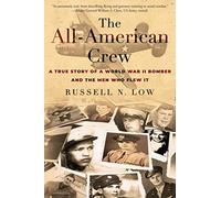 The All-American Crew: A True Story of a World War II Bomber and the Men Who Flew It