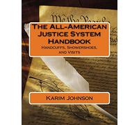 The All-American Justice System Handbook: Handcuffs, Showershoes, and Visits