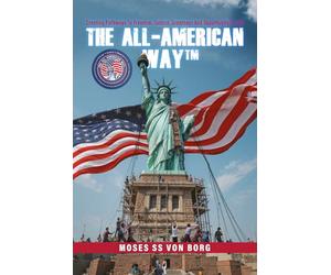 The All-American Way™: Creating Pathways to Freedom, Justice, Greatness and Opportunity for All
