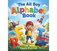 The All Boy Alphabet Book: Expanded Adventure Edition: A Rhyming ABC Adventure for Boys Ages 2-6 (The Adventure Alphabet Collection)