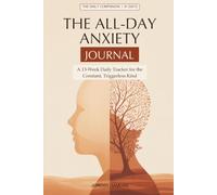The All-Day Anxiety Journal: A 13-W aily Tracker for the Constant, Triggerless Kind