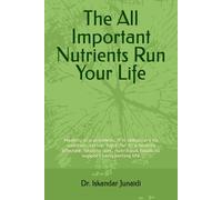 The All Important Nutrients Run Your Life: Healthy is a priceless, it is obligatory to maintain, strive, fight for it; a healthy lifestyle, healthy diet, nutritious foods to support Long lasting life