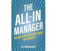 The All-In Manager: Become a better leader today. Not someday