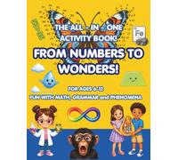 The All-In-One Activity Book. FROM NUMBERS TO WONDERS : FUN WITH MATH, GRAMMAR AND PHENOMENA: Fun with Math, Grammar & Science: An Educational ... More for Kids Ages 6-12 (FUN & LEARN SERIES)