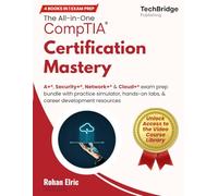 The All-in-One CompTIA Certification Mastery: A+, Security+, Network+ & Cloud+ Exam Prep Bundle with Practice Simulator, Hands-On Labs, & Career Development Resources