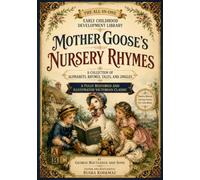 The All-in-One Early Childhood Development Library: Mother Goose's Nursery Rhymes: A Collection of Alphabets, Rhymes, Tales, and Jingles - A Fully Restored and Illustrated Victorian Classic
