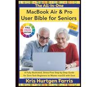 The All-In-One MacBook Air & Pro User Bible for Seniors: A Fully Illustrated, Stress-Free Step-by-Step Guide for Zero-Tech Beginners to Master macOS ... Easy Guides for Seniors & Beginners)