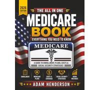 The All-In-One Medicare Book - Everything You Need To Know: A Guide to Enrollment, Plans, Costs & Social Security Strategies to Avoid Mistakes & Maximize Retirement Benefits with Confidence