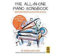 The All-in-One Piano Songbook: Beginner Basics & Building Blocks: Reading, Writing, Rhythm & Rhyme!