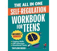 The All-In-One Self-Regulation Workbook for Teens: CBT Tools and Coping Skills to Manage Emotions, Reduce Anxiety, Build Self-Control & Make Smarter Choices Every Day