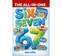 The All-in-One Six-Seven Activity Book for Kids: #1 Viral Trends Turned into 67+ Epic Challenges, Games & Puzzles for Screen-Free Giggles (Christmas, Birthday, Easter or Stocking Stuffer Gift)