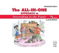 The All-In-One Succeeding At The Piano: Preparatory Book a