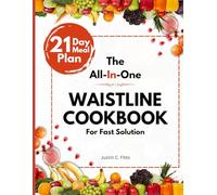 The All-In-One Waistline Cookbook for Fast Solution: Easy and Fast Waistline-Friendly Recipes for Slimming Down & Feeling Great, With a Comprehensive 21-Day Meal Plan
