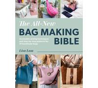 The All-New Bag Making Bible: Accessible sewing techniques and step-by-step patterns for 10 handmade bags