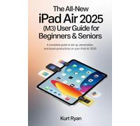 The All-New iPad Air 2025 (M3) User Guide for Beginners & Seniors: A Complete Guide to Set Up, Personalize, and Boost Productivity on Your iPad Air 2025