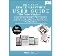 THE ALL-NEW KINDLE PAPERWHITE USER GUIDE 2025 FOR SENIORS & BEGINNERS: Step-by-Step Setup Made Easy - Personalize Your Kindle, Fix Issues Fast & ... Cheat Sheets! (Tech for Beginners & Seniors)