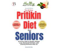 The All-New Pritikin Diet for Seniors (Second Edition): A Proven Path To Healthy Weight Loss, Balanced Nutrition, and Lifelong Wellness After 60 (Healthy Weight Loss Solutions)
