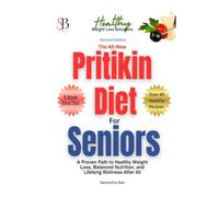 The All-New Pritikin Diet for Seniors (Second Edition): A Proven Path To Healthy Weight Loss, Balanced Nutrition, and Lifelong Wellness After 60 (Healthy Weight Loss Solutions)