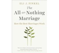 The All-or-Nothing Marriage: How the Best Marriages Work