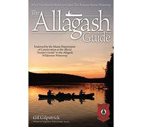 The Allagash Guide: What You Need to Know to Canoe This Famous Maine Waterway/ Winner of Legendary Maine Guide Award