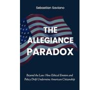 The Allegiance Paradox: Beyond the Law and How Ethical Erosion and Policy Drift Undermine American Citizenship: Beyond the Law: How Ethical Erosion ... Citizenship: 1 (The Collapse of Trust)