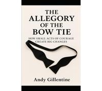 The Allegory of the Bow Tie: How Small Acts of Courage Create Big Changes