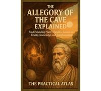 The Allegory of the Cave Explained: Understanding Plato’s Timeless Lesson on Reality, Knowledge, and Enlightenment (Half Hour Help: Philosophy Series)