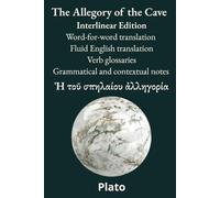 The Allegory of the Cave: Interlinear Edition Word-for-word translation - Fluid English translation - Verb glossaries - Grammatical and contextual notes (Ancient Gr lassics Interlinear Editions)