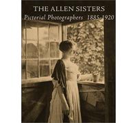 The Allen Sisters: Pictorial Photographers, 1885-1920