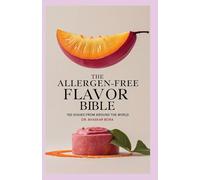The Allergen-Free Flavor Bible: 100 Dishes from Around the World