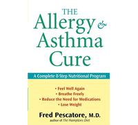 The Allergy and Asthma Cure: A Complete 8-Step Nutritional Program