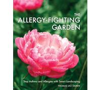 The Allergy-Fighting Garden: Stop Asthma and Allergies with Smart Landscaping