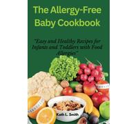 The Allergy-Free Baby Cookbook: Easy and Healthy Recipes for Infants and Toddlers with Food Allergies 2023