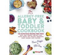 The Allergy-Free Baby & Toddler Cookbook : 100 delicious recipes free from dairy, eggs, peanuts, tree nuts, soya, gluten, sesame and shellfish